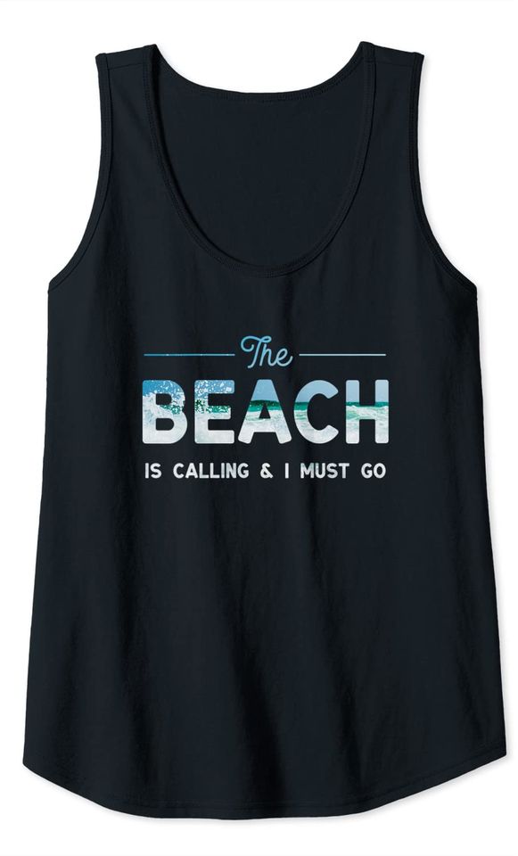 The Beach Is Calling and I Must Go Salt Water, Ocean Life Tank Top