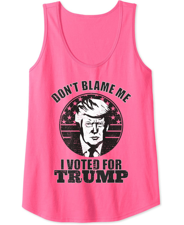 Womens Don't Blame Me I Voted For Trump Tank Top