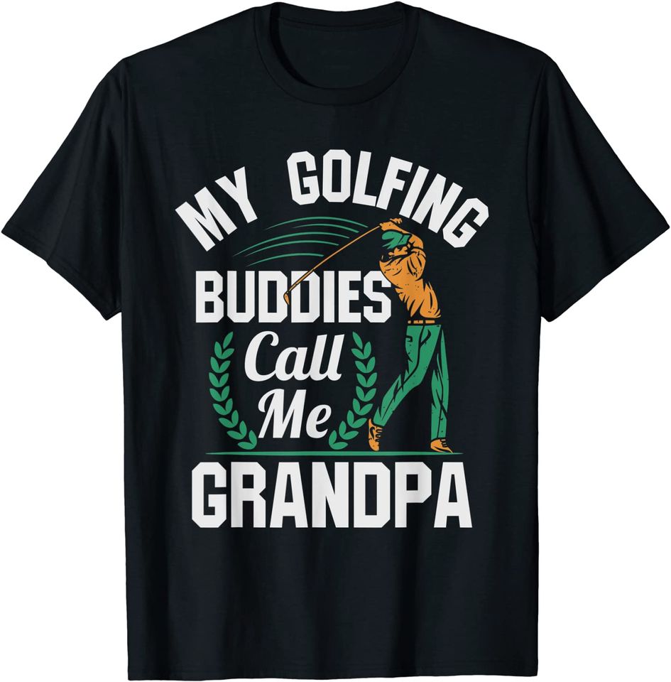 My Golfing Buddies Call Me Grandpa shirt - Golf retirement T-Shirt