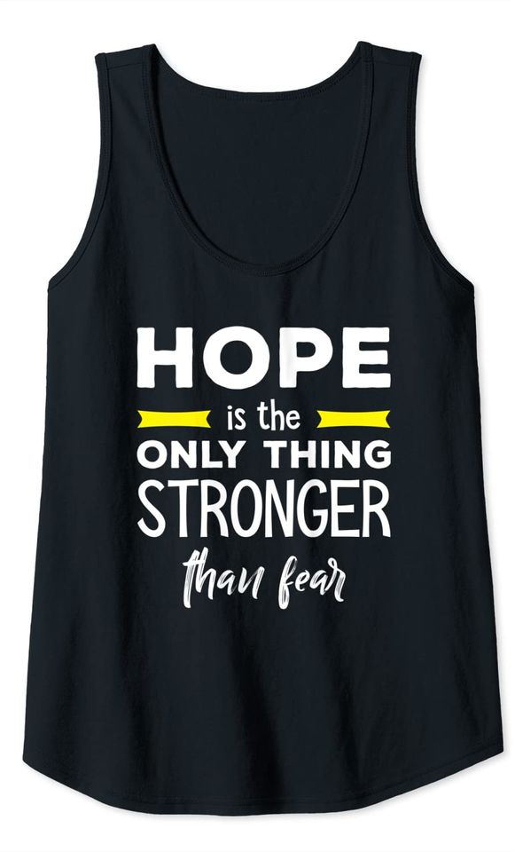 Hope is the only thing stronger than fear Tank Top