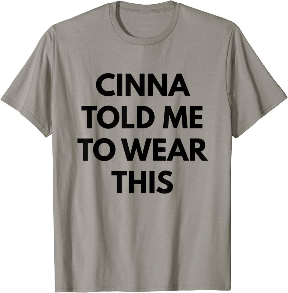 Cinna Told Me To Wear This Shirt in Black Funny T Shirt T-Shirt