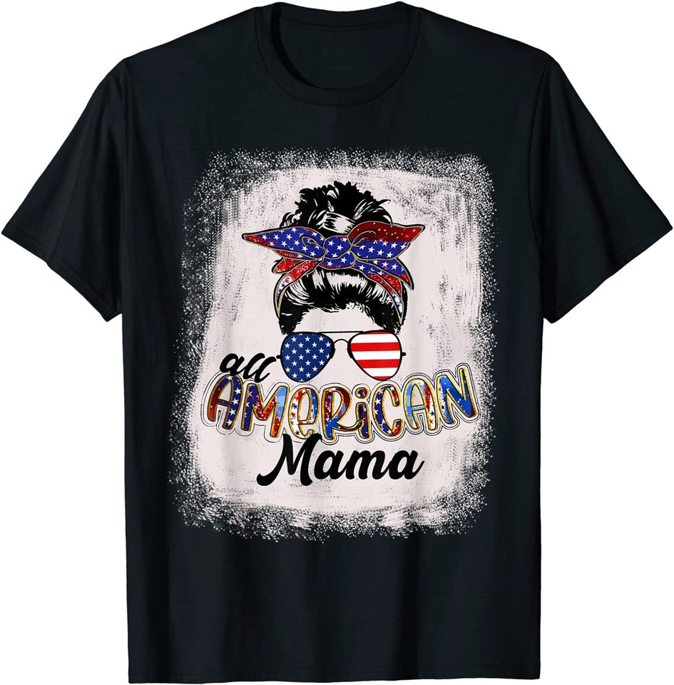 4th of July All American Mama Bleached Tees Messy Bun Funny T-Shirt