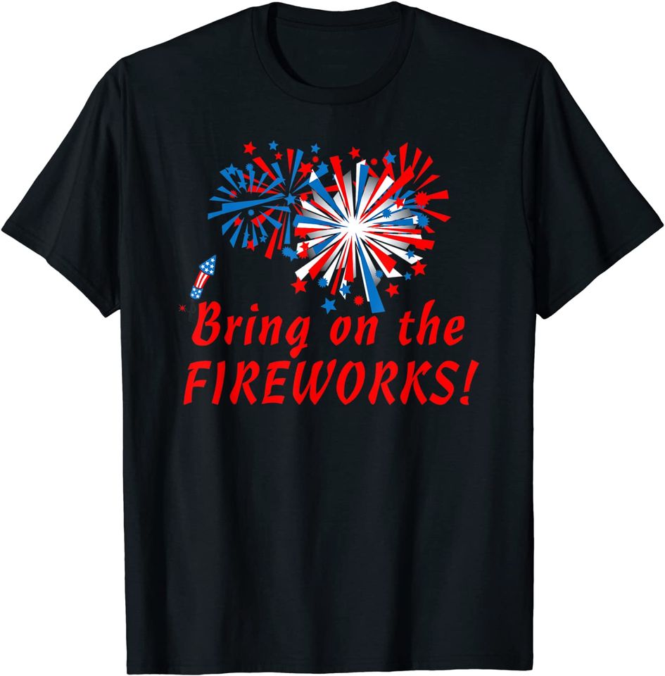 4th of July Bring On The Fireworks T-Shirt