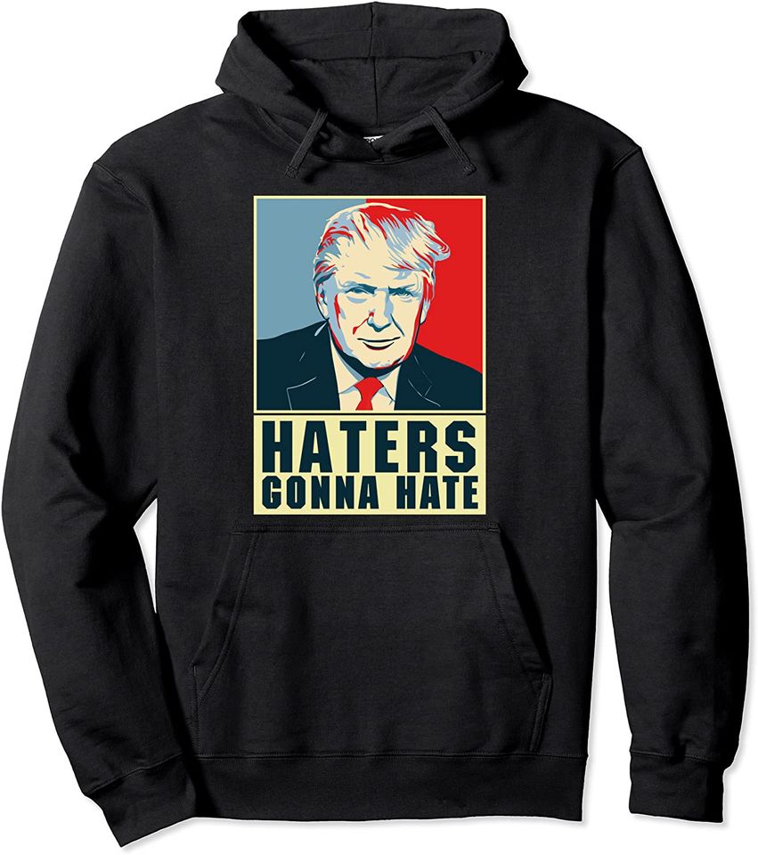 President Donald Trump Haters Gonna Hate Pullover Hoodie