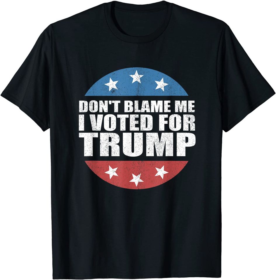 Don't Blame Me I Voted For Trump Republican American T Shirt