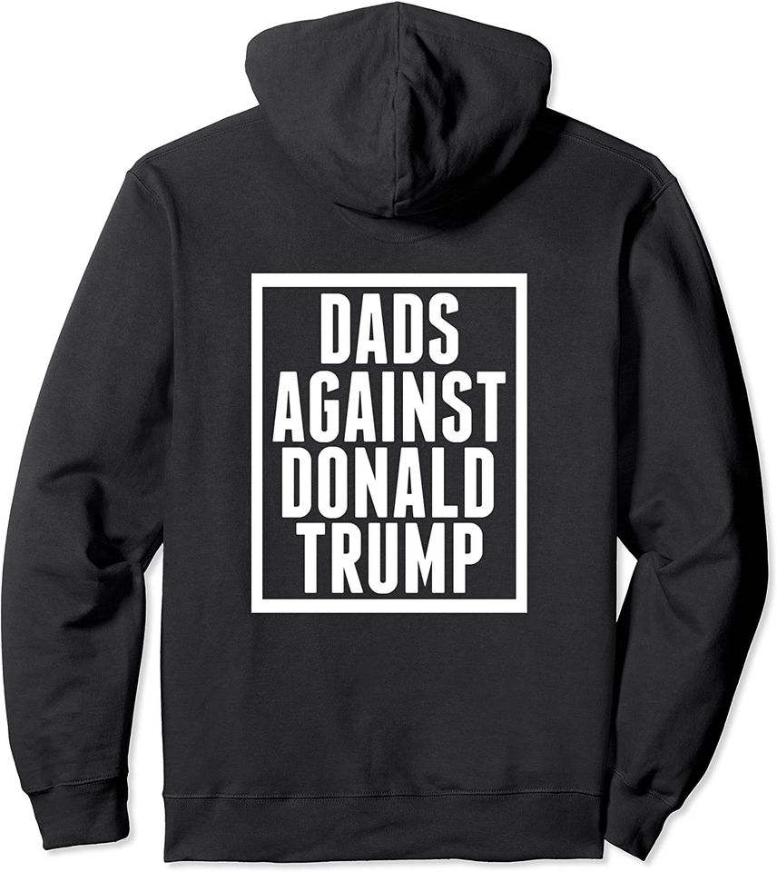 Dads Against Donald Trump Hoodie