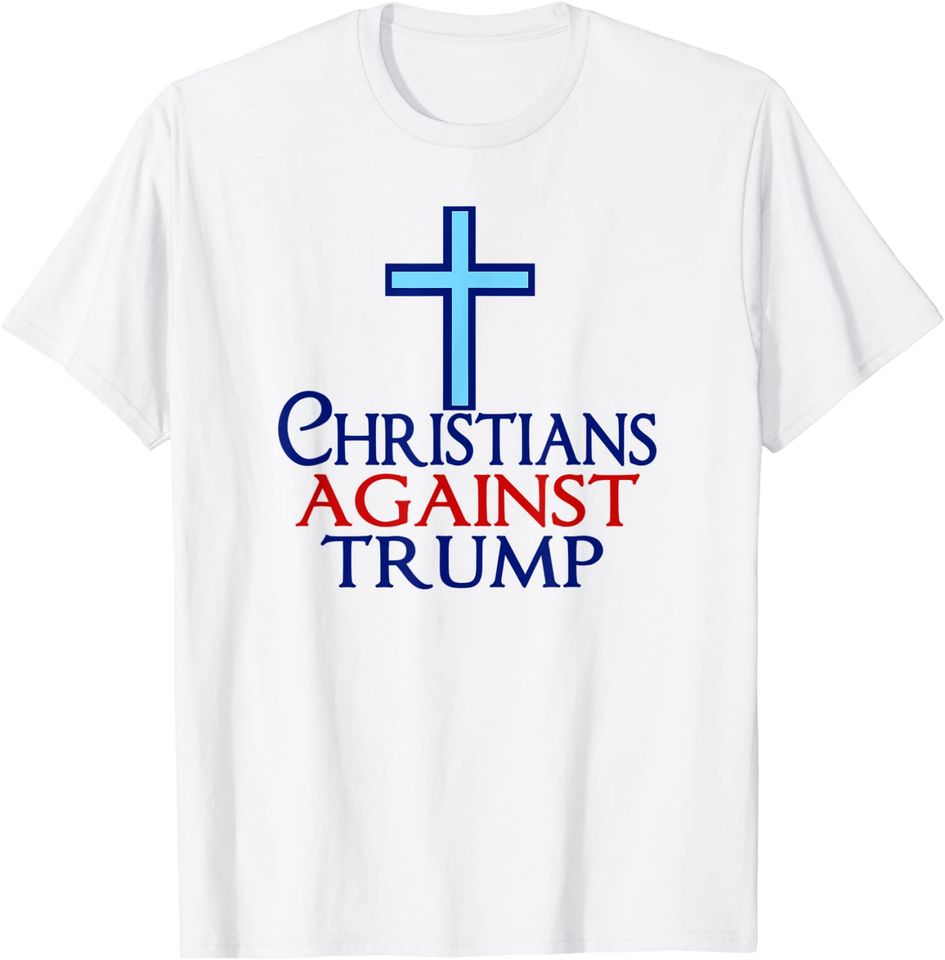 Christians Against Donald Trump T Shirt