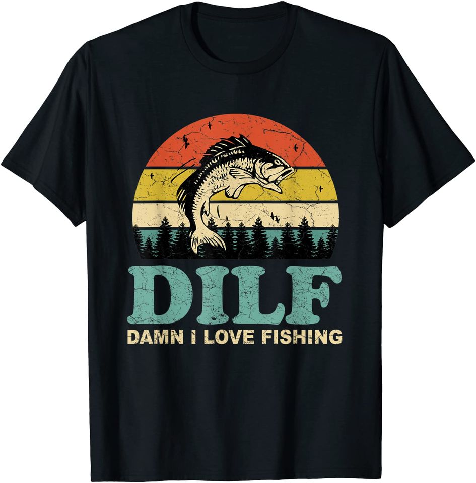 DILF Damn I Love Fishing T Shirt