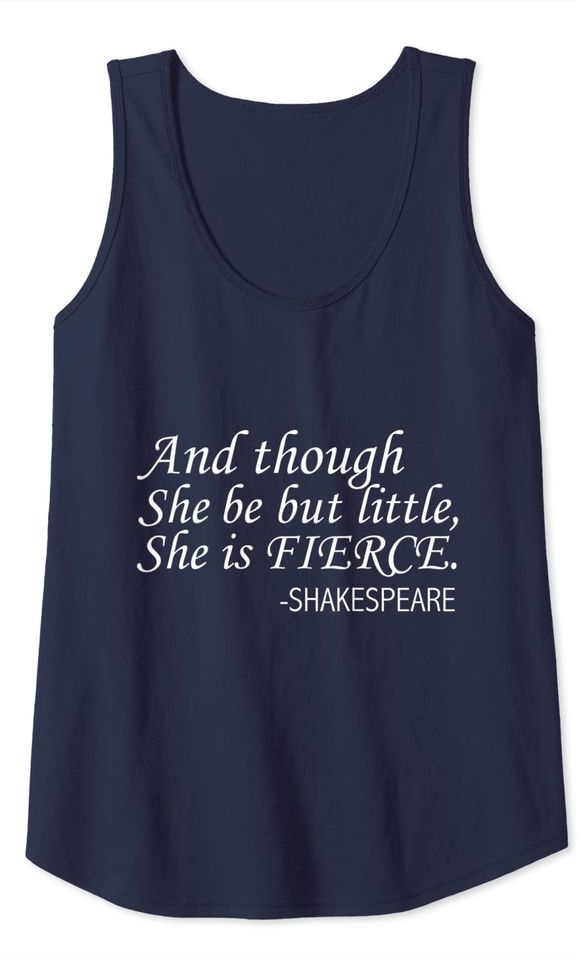 Shakespeare Quote And Though She Be But Little She is Fierce Tank Top
