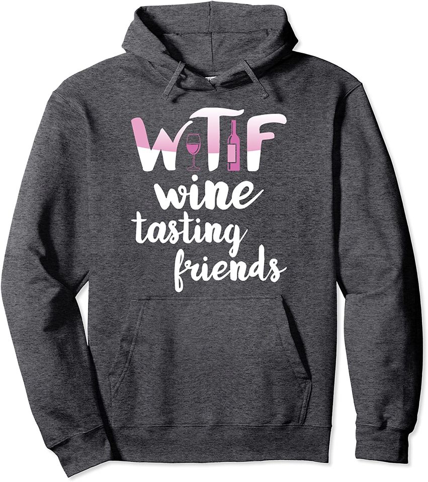 WTF Wine Tasting Friends Drinking Hoodie