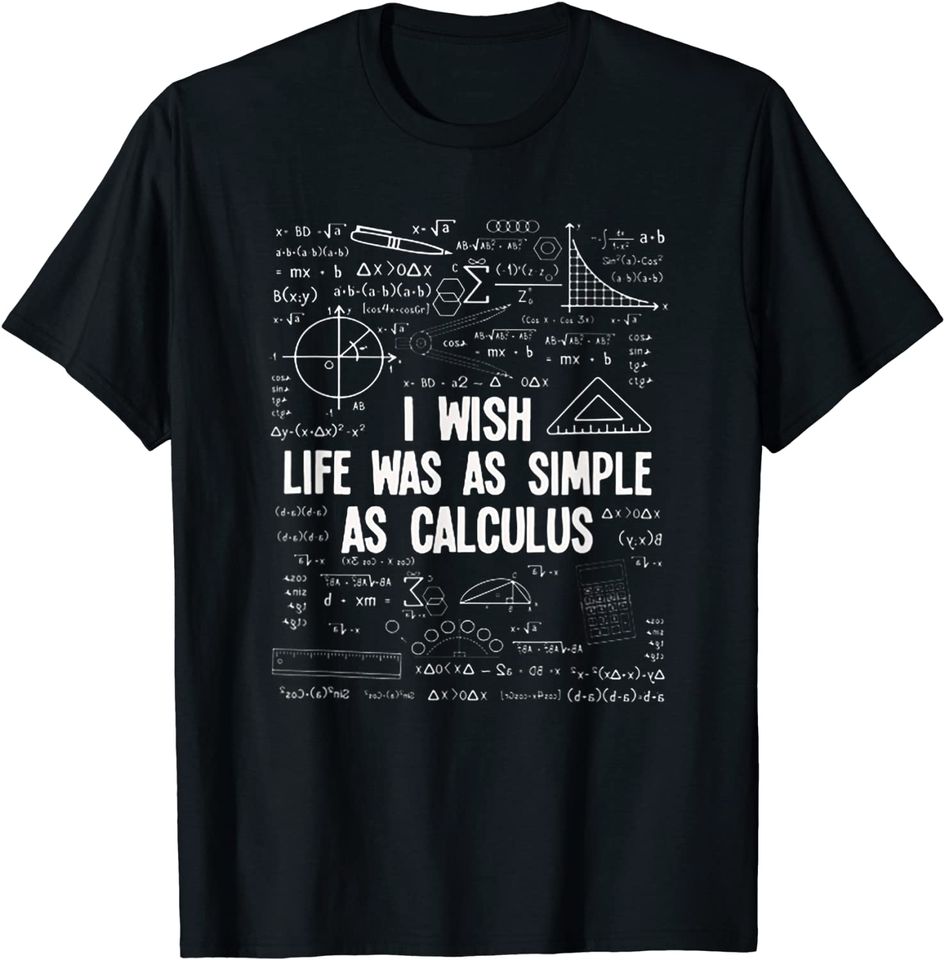 Math I Wish Life Was As Simple As Calculus T Shirt