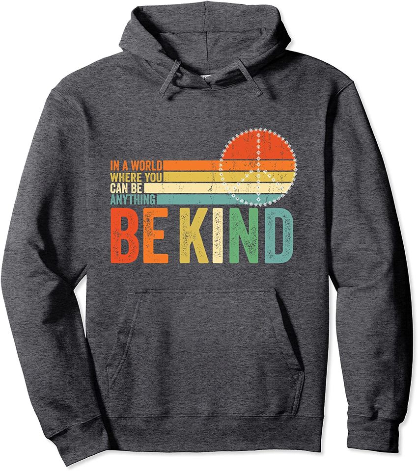 In A World Where You Can Be Anything Be Kind And Loving Hoodie
