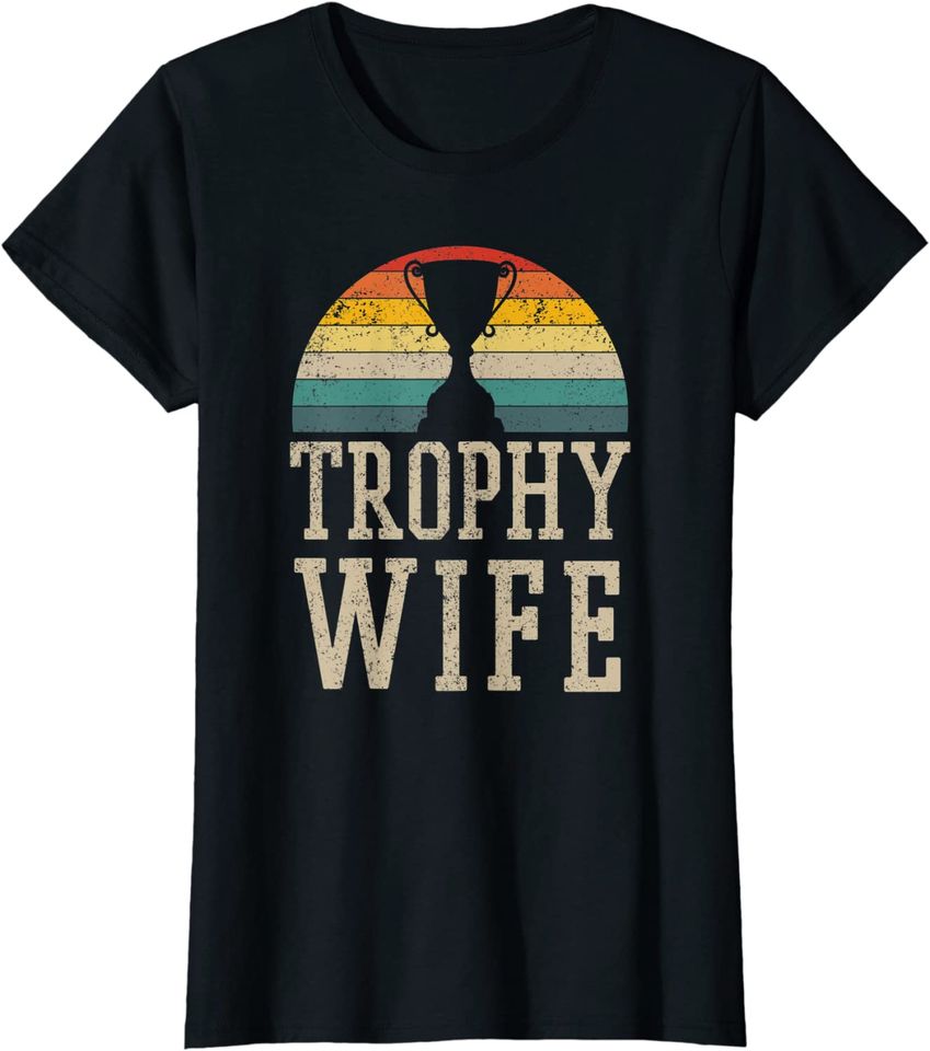Trophy Wife Wedding Anniversary T Shirt