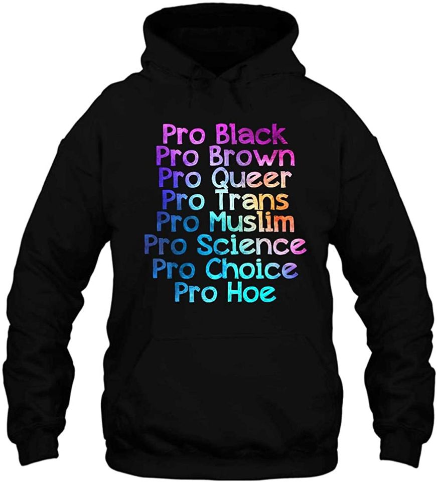 Pro Choice Pro Black Pro Brown Pro Queer Pro Trans Hoodie