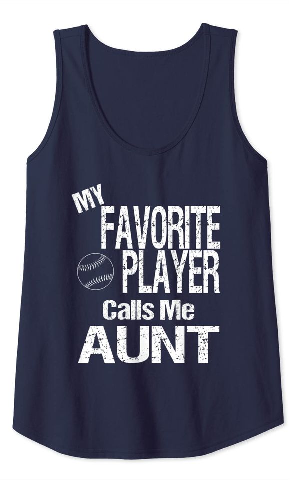 Baseball Quote My Favorite Player Calls Me Aunt Tank Top