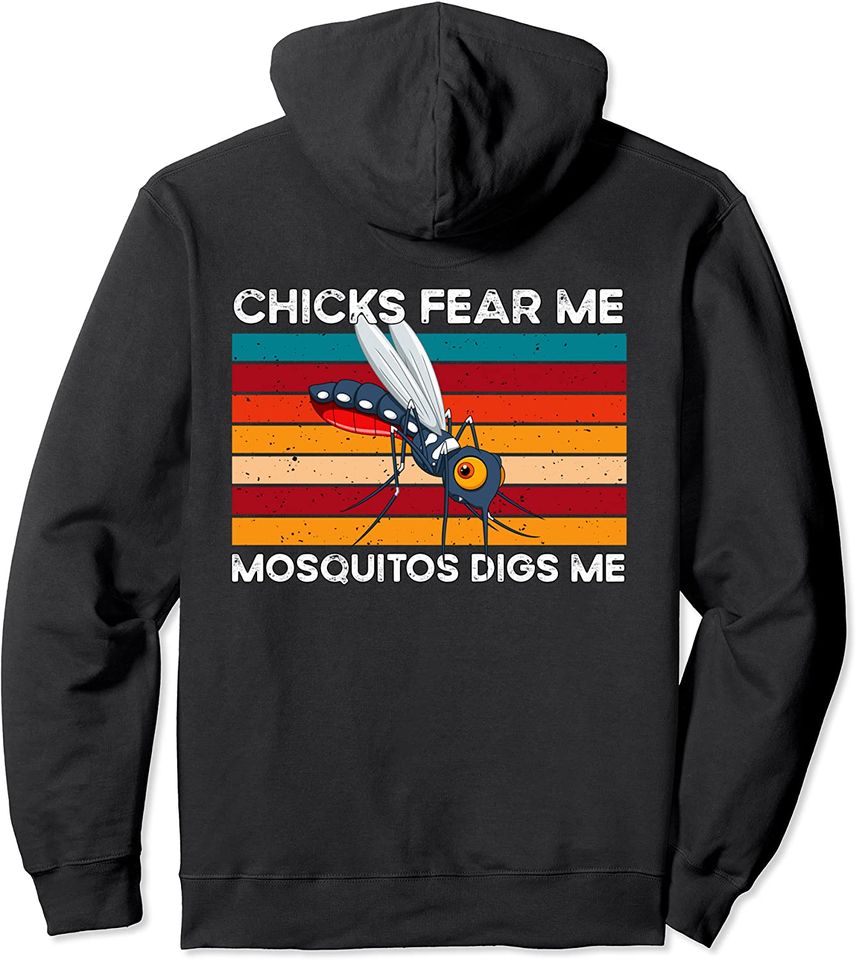 Chicks fear me Mosquito Digs me Pullover Hoodie