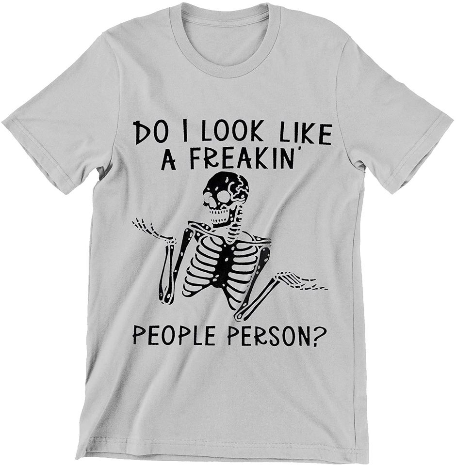 Do I Look Like A Freakin People Person Shirt