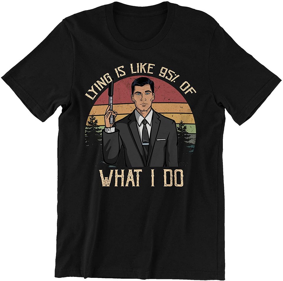 Acher Sitcom Sterling Archer Lying is Like 95% of What I Do Circle Unisex Tshirt