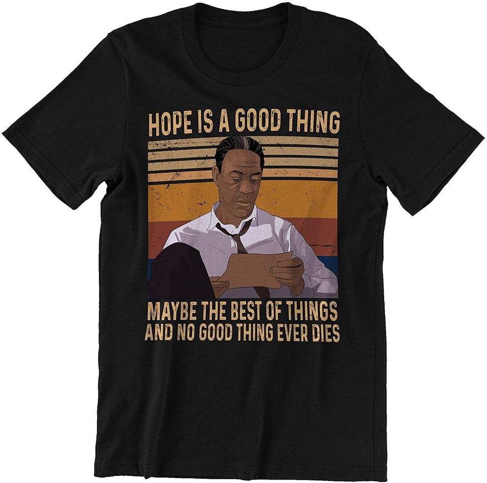 The Shawshank Redemption  Red Hope is A Good Thing, Maybe The Best of Things, and No Good Thing Ever Dies Unisex Tshirt