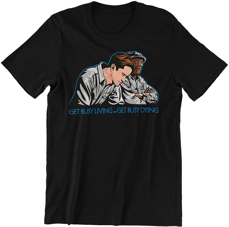 The Shawshank Redemption Andy Dufresne and Red Get Busy Living,Get Busy Dying Unisex Tshirt