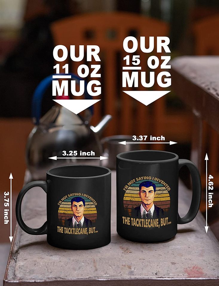 Acher Sitcom Sterling Archer I'm Not Saying Invented The Tacktlecane, But Mug 11oz