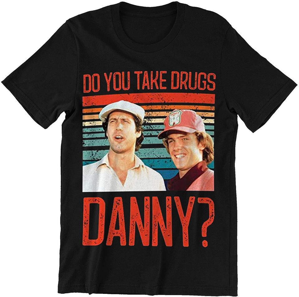 Do You Take Drugs Danny Shirt