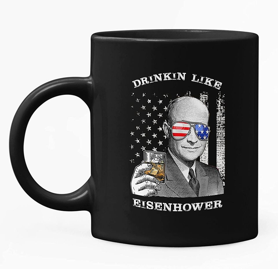 Drinkin Like Eisenhower, President US Independence Day Mug 11oz