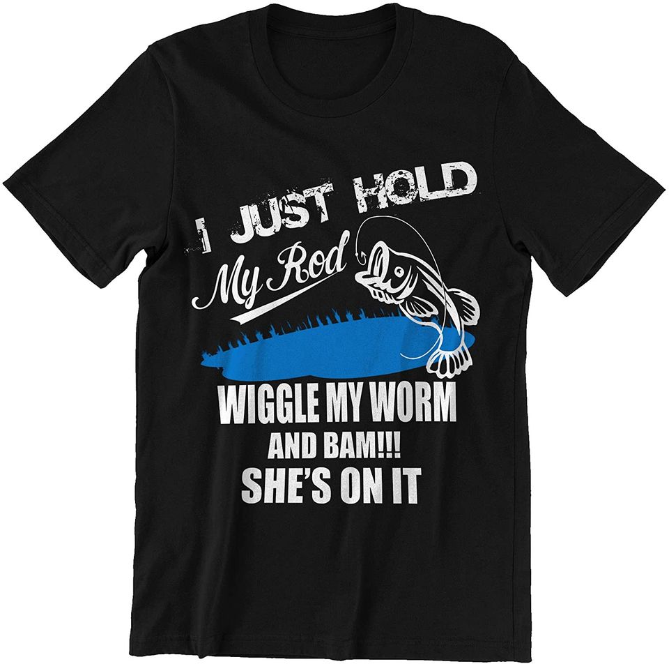 Hold My Rod Wiggle My Worm and BAM SHES ON IT Shirts