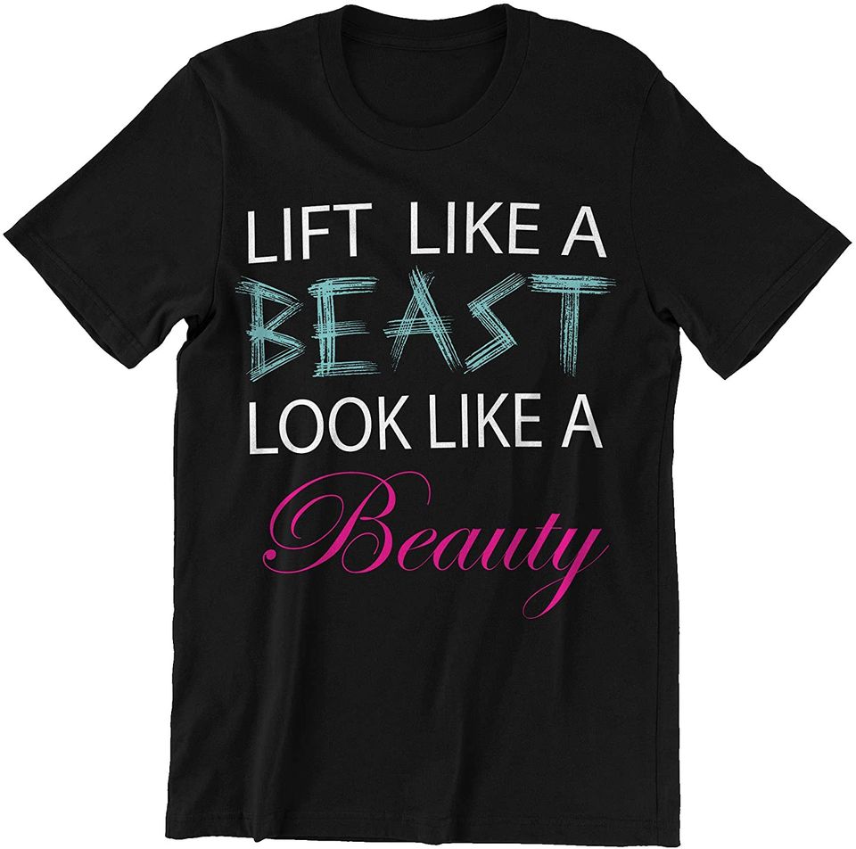 Fitness Woman Lift Like a Beast Look Like a Beauty Lifting Gym Shirt
