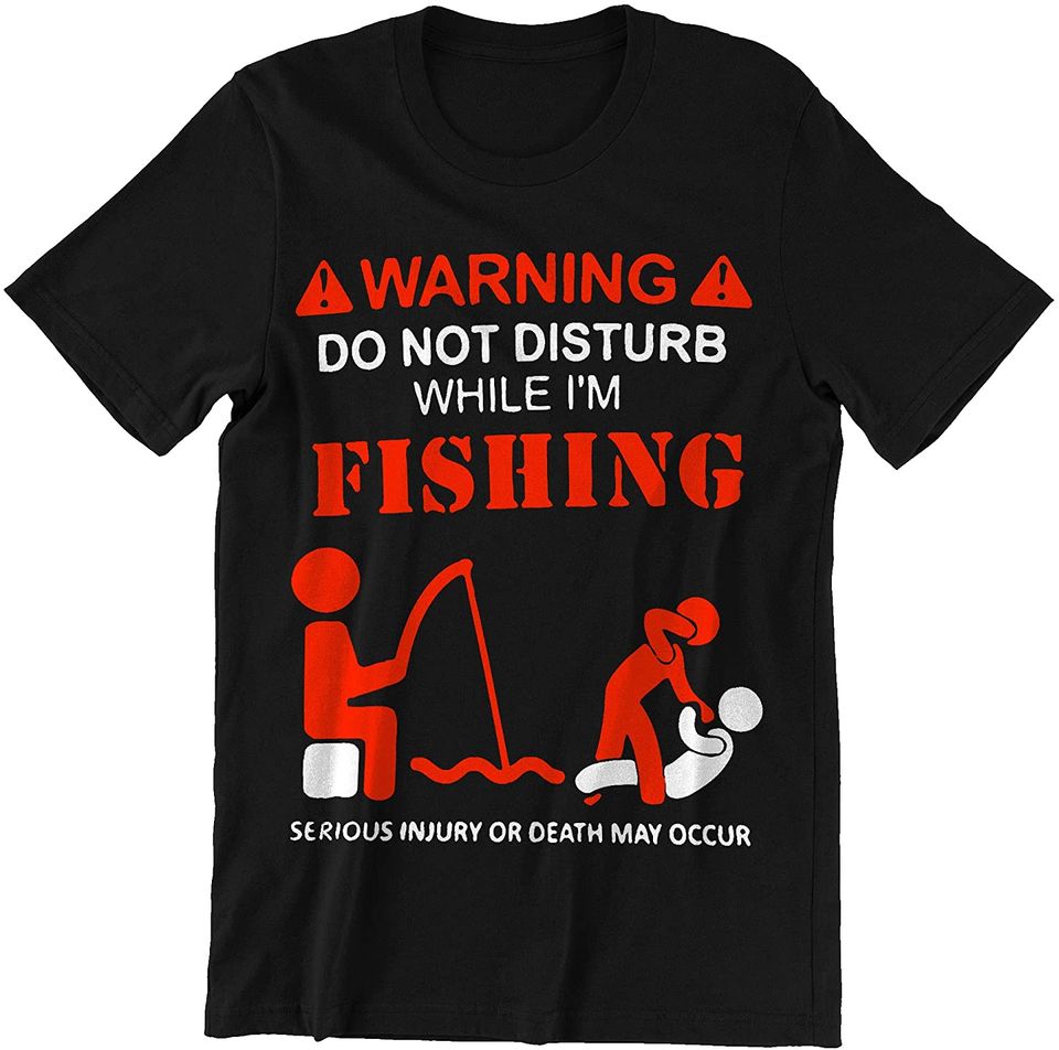 Fishing Do Not Disturb While I'm Fishing Shirts