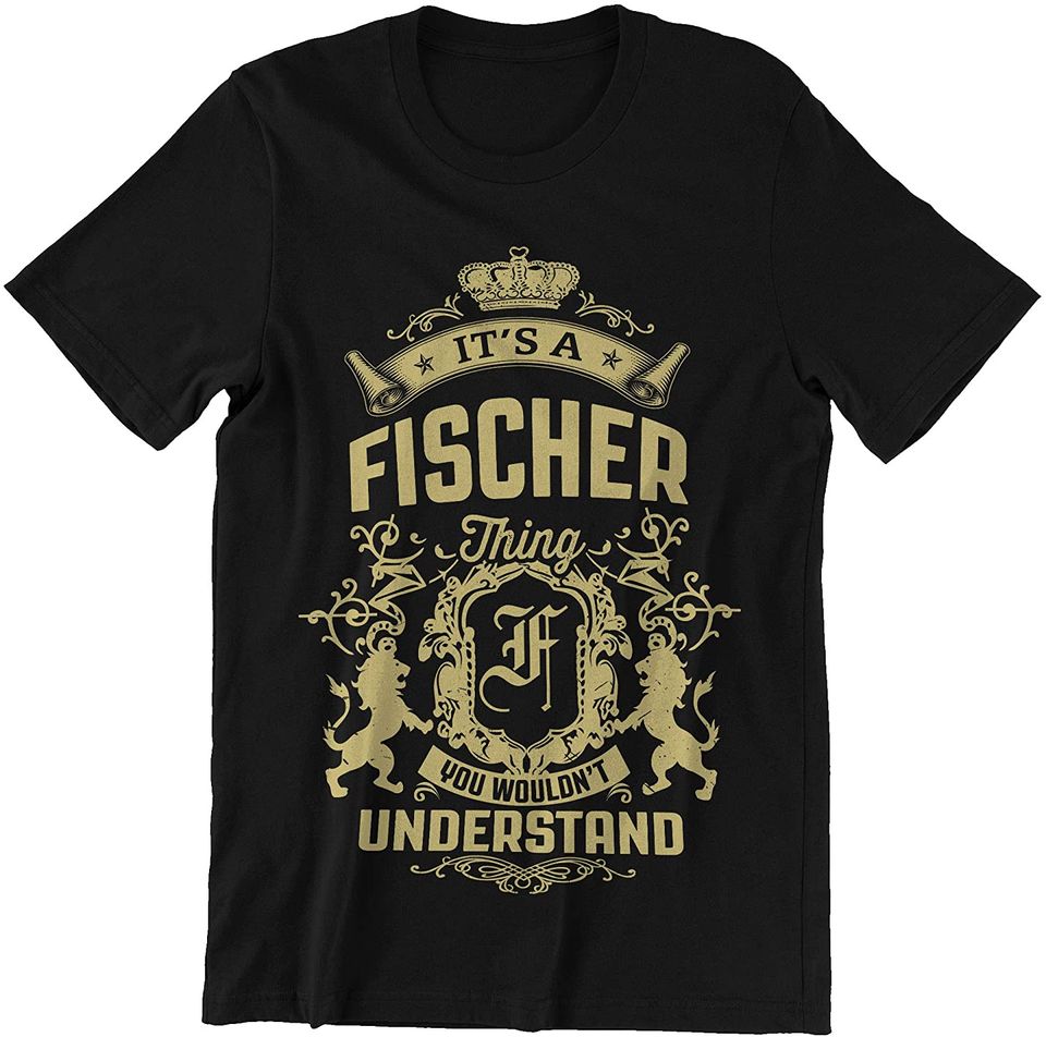 Fischer It's FischerThing You Wouldn' Understand Shirts