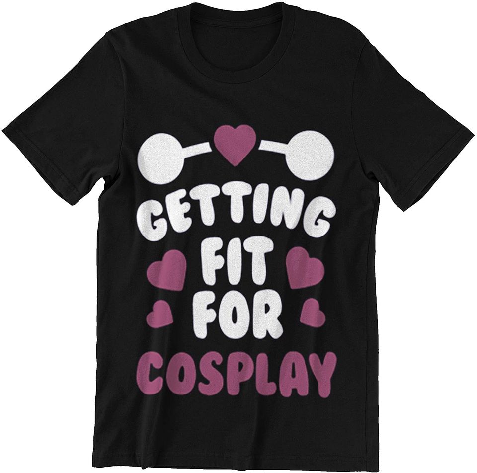 Fitness Girl Cosplay Getting FIT for Cosplay t-Shirt