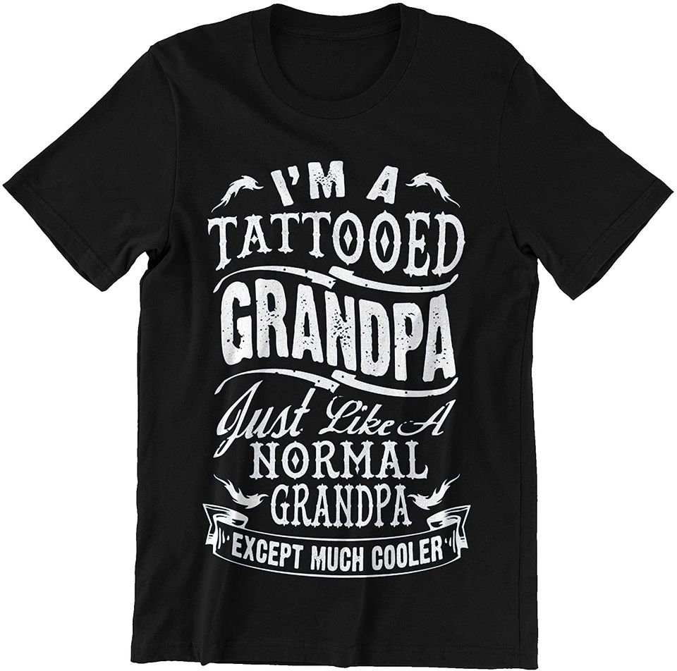 Father's Day I'm A Tattooed Grandpa Just Like A Normal Grandpa Except Much Cooler Shirt