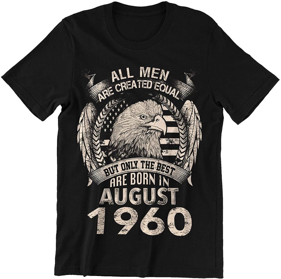 August 1960 Men Created Equal But Only The Best Shirt