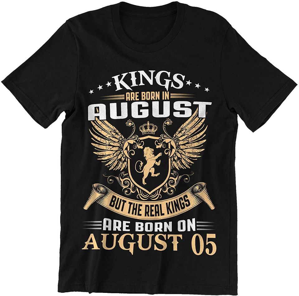 August 05 Man Real Kings are Born On August 05 Shirt