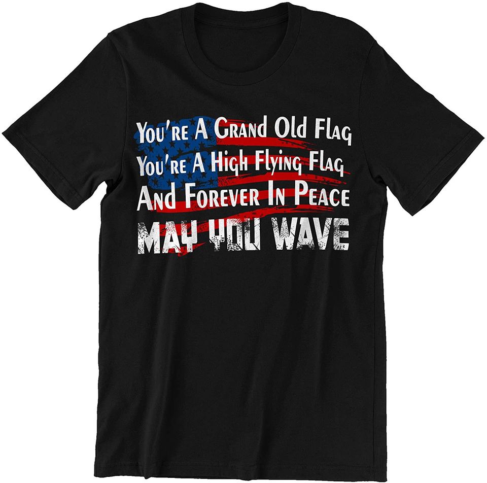 The American Flag You re Grand Old Flag High Flying Flag Forever in Peace Shirt