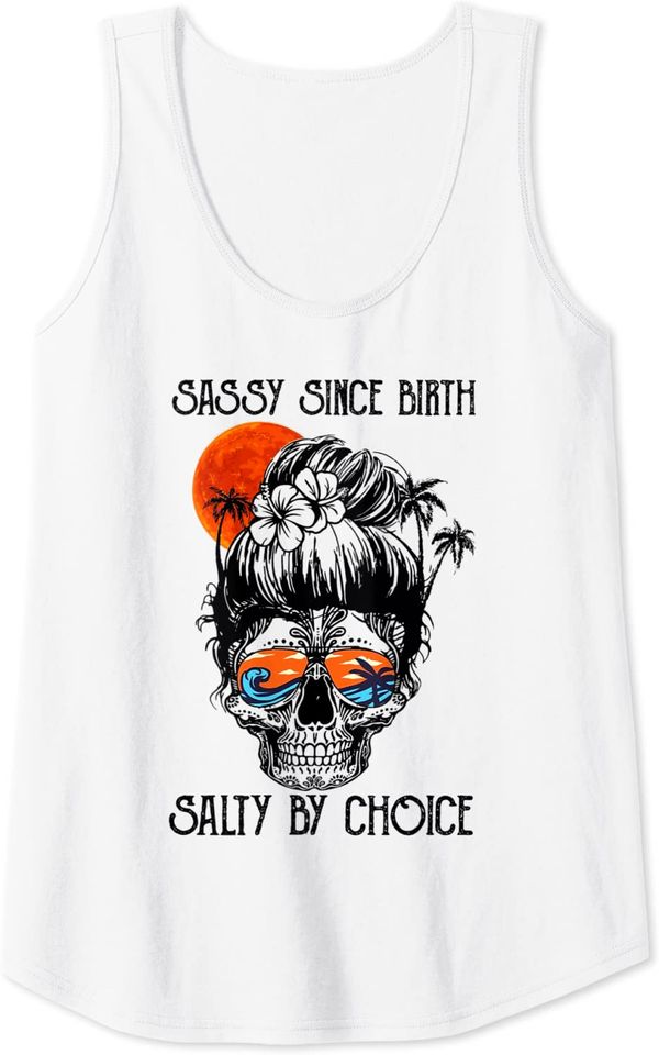 Sassy Since Birth Salty By Choice Tank Top