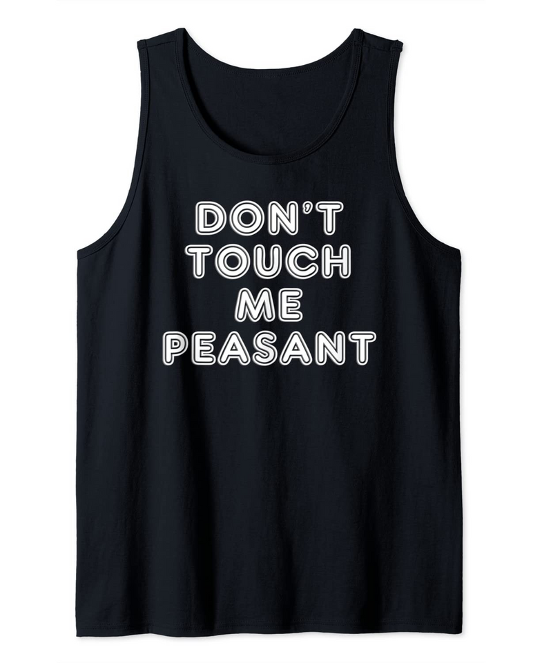 Don't Touch Me Peasant Funny Medieval Renaissance Tank Top