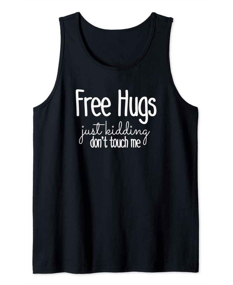 Free Hugs Just Kidding Don't Touch Me Funny Sarcastic Tank Top