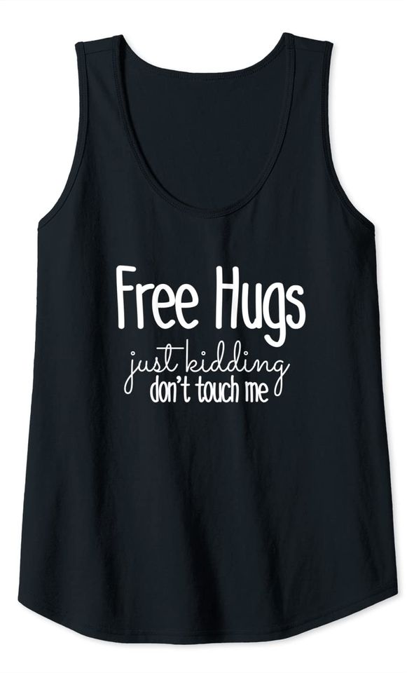 Free Hugs Just Kidding Don't Touch Me Funny Sarcastic Tank Top