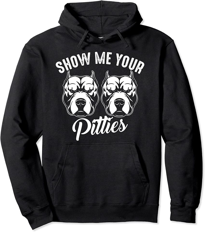 Show Me Your Pitties | Cool American Dog Funny Pitbull  Hoodie