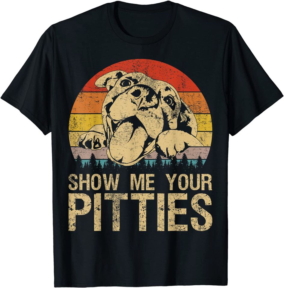Show Me Your Pitties Funny Pitbull Dog Lovers Retro Vintage T Shirt