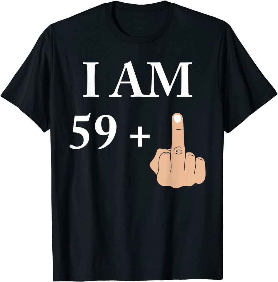 I am 59 plus 1 funny 60th birthday 1960 1961 T Shirt