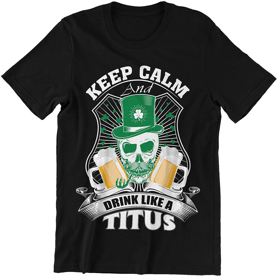Titus Keep Calm and Drink Like A Titus Shirt