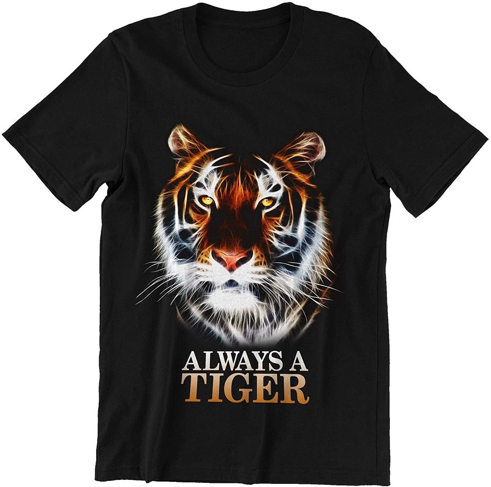 Tiger Always A Tiger Shirt