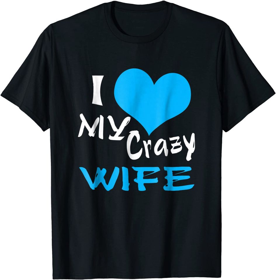 I Love My Crazy Wife Shirt- I Love My Awesome Wife T Shirt