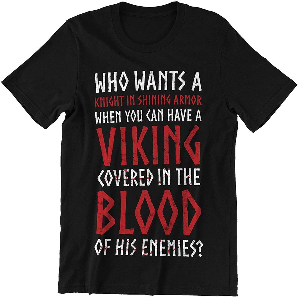 Norse Mythology Who Wants A Knight in Shining Armor Shirt