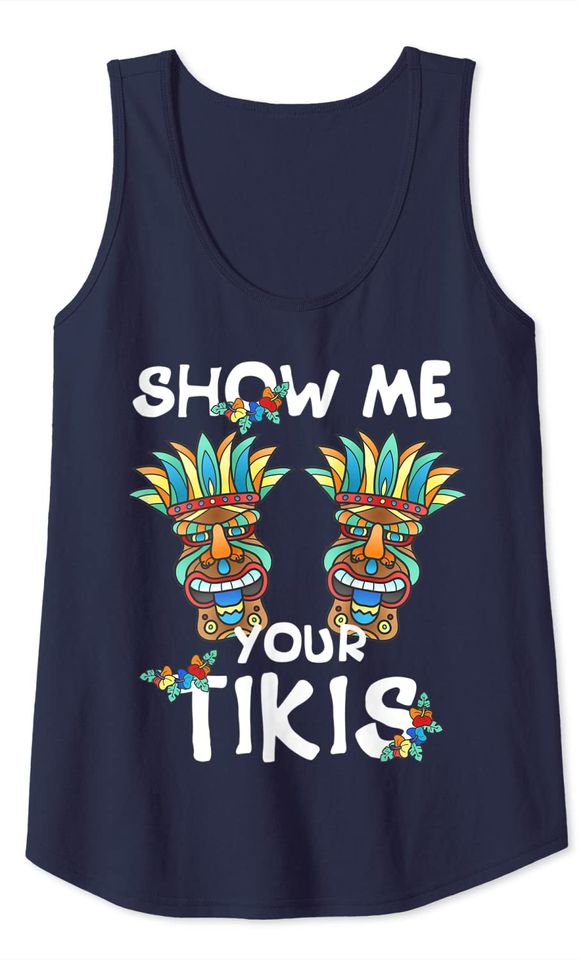 Show me Your Tikis Boobs Funny Hawaiian Aloha Hawaii Luau Tank Top