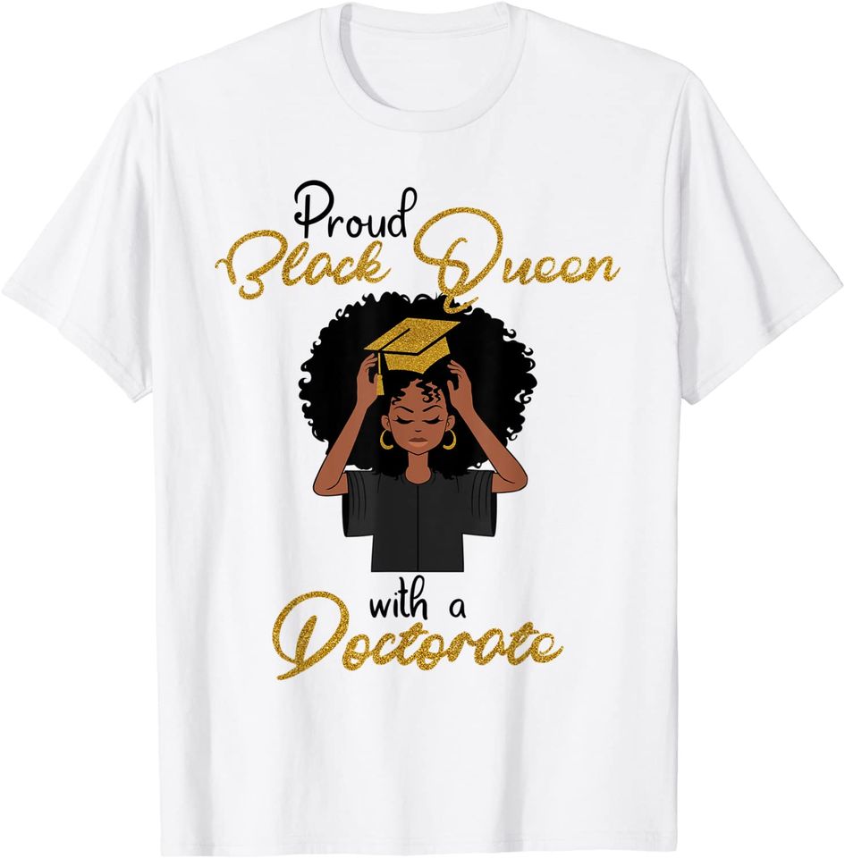 Proud Black Queen With A Doctorate Degree Graduation T-Shirt