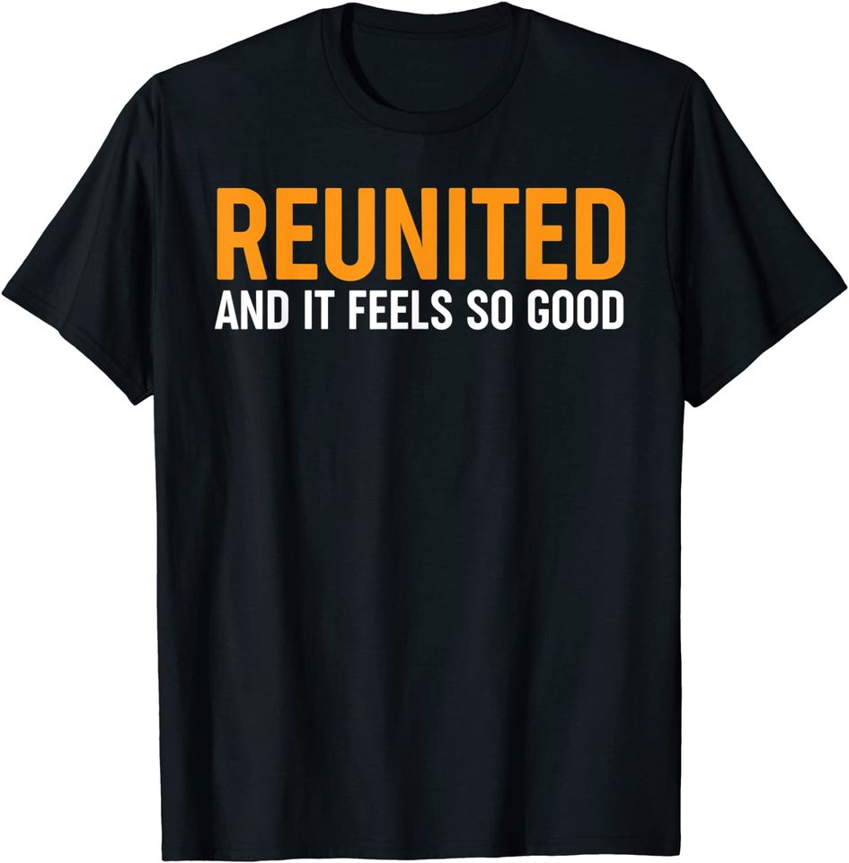Reunited And It Feels So Good - Family Reunion T-Shirt
